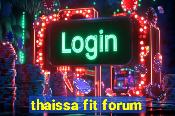 thaissa fit forum
